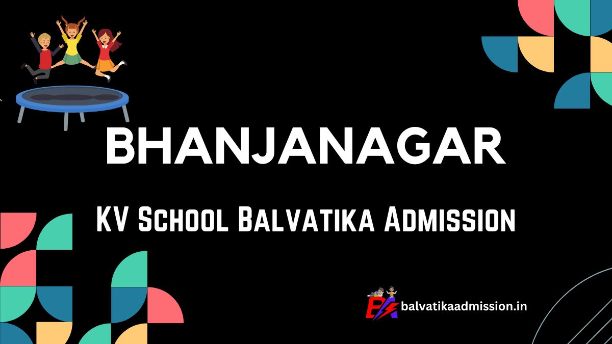 Bhanjanagar KV Balvatika Admission