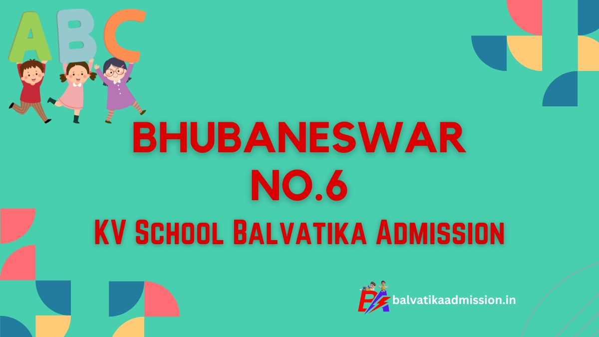 Bhubaneswar No.6 KV Balvatika Admission