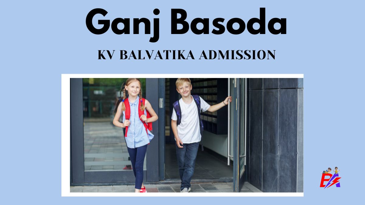 Ganj Basoda KV Balvatika Admission