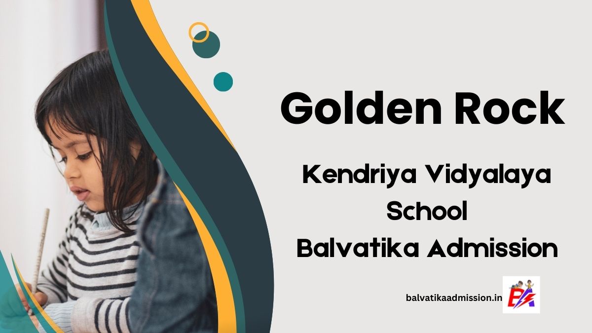 Golden Rock KV Balvatika Admission