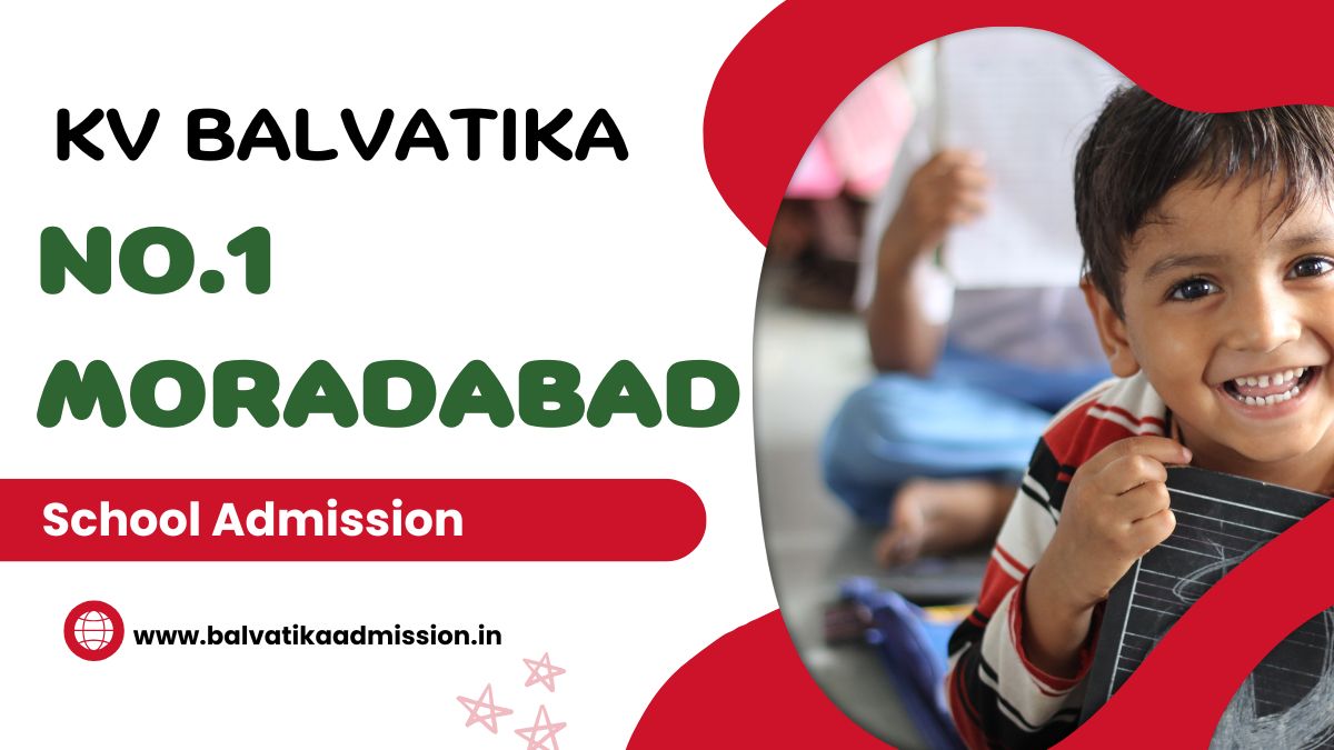 No.1 Moradabad KV Balvatika Admission