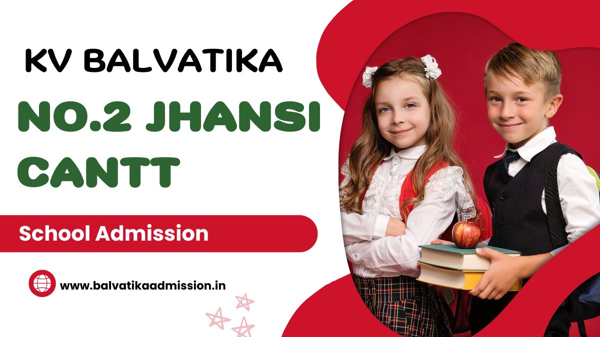 No.2 Jhansi Cantt KV Balvatika Admission 2025-26