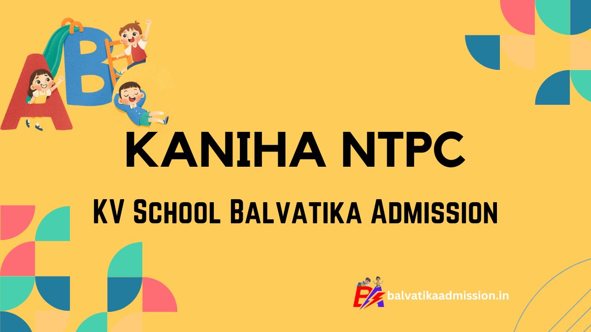 Kaniha NTPC KV Balvatika Admission