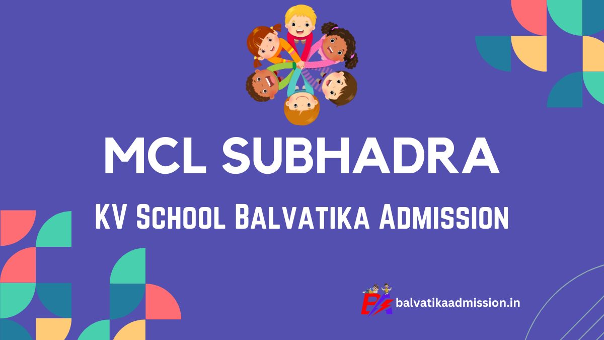 MCL Subhadra KV Balvatika Admission