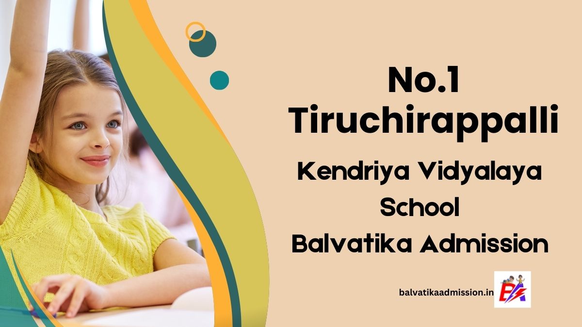 No.1 Tiruchirappalli KV Balvatika Admission